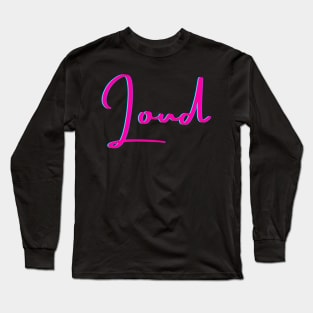 Loud Long Sleeve T-Shirt